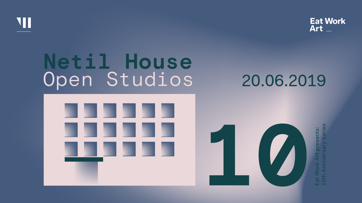 Netil House OPEN STUDIOS 2019 | EAT WORK ART 10th Anniversary Series